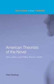 portada American Theorists of the Novel: Henry James, Lionel Trilling and Wayne c. Booth (Routledge Critical Thinkers) (en Inglés)