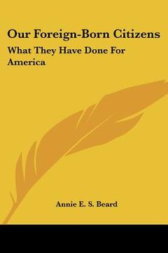 portada our foreign-born citizens: what they have done for america (en Inglés)