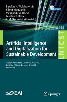 portada Artificial Intelligence and Digitalization for Sustainable Development: 10th Eai International Conference, Icast 2022, Bahir Dar, Ethiopia, November 4