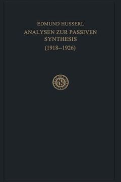 portada Analysen Zur Passiven Synthesis: Aus Vorlesungs- Und Forschungsmanuskripten 1918-1926 (en Alemán)