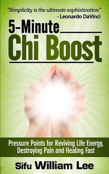 portada 5-Minute Chi Boost - Five Pressure Points for Reviving Life Energy and Healing Fast (en Inglés)