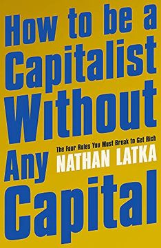 portada How to be a Capitalist Without any Capital: The Four Rules you Must Break to get Rich (en Inglés)