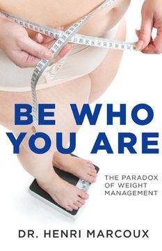 portada Be Who You Are: The Paradox of Weight Management (in English)