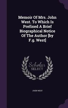 portada Memoir Of Mrs. John West. To Which Is Prefixed A Brief Biographical Notice Of The Author [by F.g. West] (en Inglés)