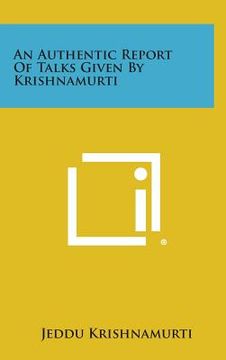 portada An Authentic Report of Talks Given by Krishnamurti (en Inglés)