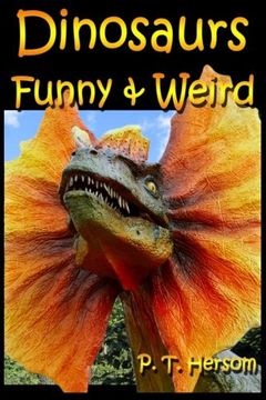 portada Dinosaurs Funny & Weird Extinct Animals: Learn with Amazing Dinosaur Pictures and Fun Facts About Dinosaur Fossils, Names and More, A Kids Book About Dinosaurs (Funny & Weird Animals) (Volume 2) (en Inglés)