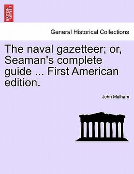 portada the naval gazetteer; or, seaman's complete guide ... first american edition. vol.i (en Inglés)