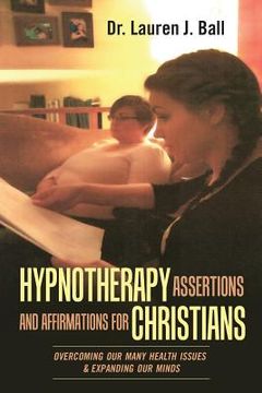 portada Hypnotherapy Assertions and Affirmations for Christians: Overcoming Our Many Health Issues & Expanding Our Minds (in English)