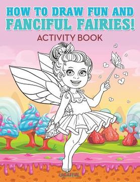 portada How to Draw Fun and Fanciful Fairies! Activity Book (en Inglés)