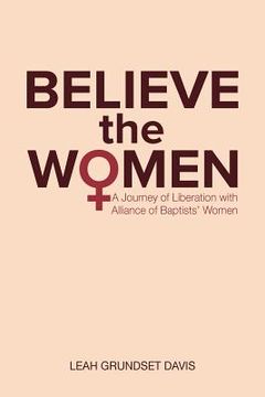 portada Believe the Women: A Journey of Liberation with Alliance of Baptists' Women (in English)