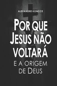 portada Por Que Jesus Não Voltará E a Origem de Deus (in Portuguese)