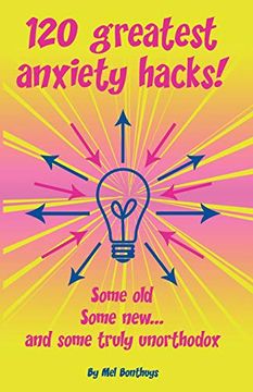 portada 120 Greatest Anxiety Hacks - Some Old, Some New, and Some Truly Unorthodox (en Inglés)