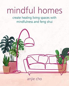 portada Mindful Homes: Create Healing Living Spaces with Mindfulness and Feng Shui (en Inglés)
