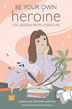 portada Be Your own Heroine: Life Lessons From Literature (in English)