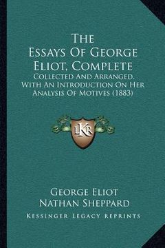 portada the essays of george eliot, complete: collected and arranged, with an introduction on her analysis of motives (1883)