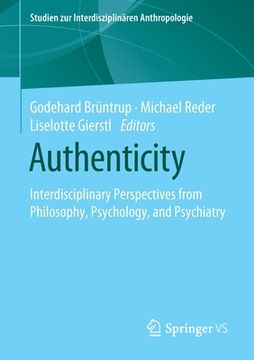 portada Authenticity: Interdisciplinary Perspectives From Philosophy, Psychology, and Psychiatry (Studien zur Interdisziplinären Anthropologie) (en Inglés)