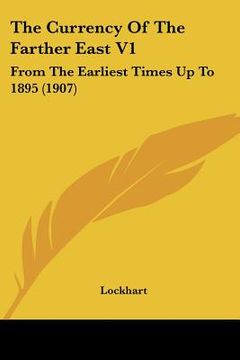 portada the currency of the farther east v1: from the earliest times up to 1895 (1907) (in English)