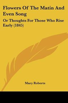 portada flowers of the matin and even song: or thoughts for those who rise early (1845) (in English)
