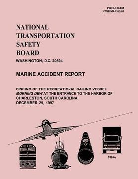 portada Marine Accident Report: Sinking of the Recreation Sailing Vessel Morning Dew at the Enterance to the Harbor of Charleston, South Carolina Dece (in English)