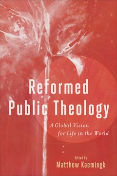portada Reformed Public Theology: A Global Vision for Life in the World (en Inglés)