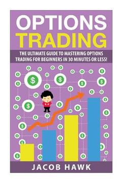 portada Options Trading: The Ultimate Guide to Mastering Stock Options Trading for beginners in 30 Minutes or less! (in English)