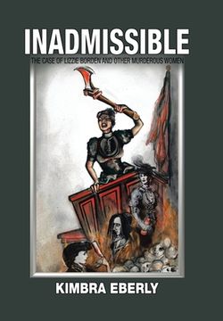 portada Inadmissible: The Case of Lizzie Borden and Other Murderous Women (in English)