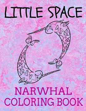 portada Little Space Narwhal Coloring Book: Age Play Coloring Book (en Inglés)