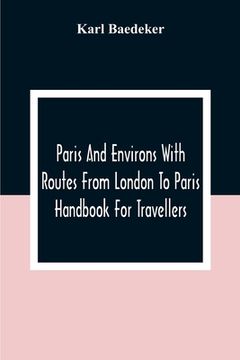 portada Paris And Environs With Routes From London To Paris; Handbook For Travellers