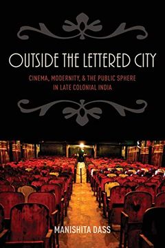 portada Outside the Lettered City: Cinema, Modernity, and the Public Sphere in Late Colonial India (in English)
