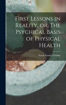 portada First Lessons in Reality, or, The Psychical Basis of Physical Health (in English)