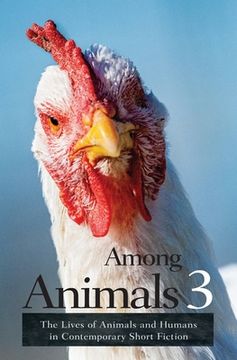 portada Among Animals 3: The Lives of Animals and Humans in Contemporary Short Fiction (en Inglés)