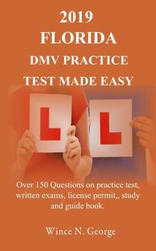 portada 2019 Florida DMV Practice Test made Easy: Over 150 Questions on practice test, written exams, license permit, study and guide book (en Inglés)
