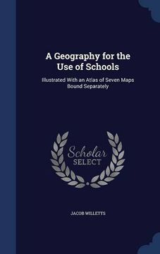 portada A Geography for the Use of Schools: Illustrated With an Atlas of Seven Maps Bound Separately