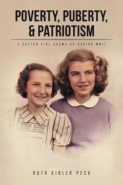 portada Poverty, Puberty, & Patriotism: A Dayton Girl Grows Up During WWII (en Inglés)