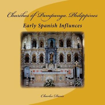portada Churches of Pampanga Philippines: Early Spanish Influnces (in English)