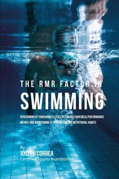 portada The RMR Factor in Swimming: Performing At Your Highest Level by Finding Your Ideal Performance Weight and Maintaining It through Unique Nutritional Habits