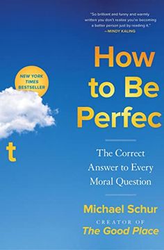 portada How to be Perfect: The Correct Answer to Every Moral Question (en Inglés)