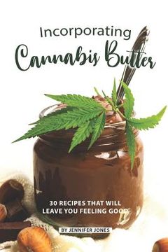 portada Incorporating Cannabis Butter: 30 Recipes that will leave you Feeling Good (in English)
