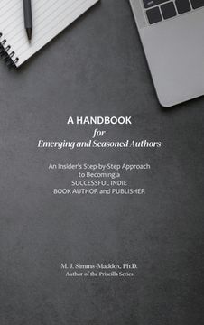 portada A Handbook for Emerging and Seasoned Authors: An Insider's Step-by-Step Approach to Becoming a Successful Indie Book Author and Publisher (en Inglés)