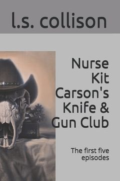 portada Nurse Kit Carson's Knife & Gun Club: The first five episodes (en Inglés)