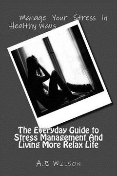 portada The Everyday Guide to Stress Management And Living More Relax Life (en Inglés)