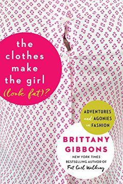 portada The Clothes Make the Girl (Look Fat)?: Adventures and Agonies in Fashion