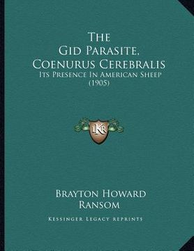 portada the gid parasite, coenurus cerebralis: its presence in american sheep (1905) (en Inglés)
