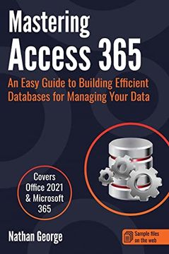 portada Mastering Access 365: An Easy Guide to Building Efficient Databases for Managing Your Data 