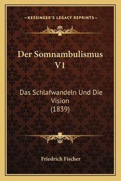 portada Der Somnambulismus V1: Das Schlafwandeln Und Die Vision (1839) (in German)