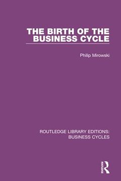 portada The Birth of the Business Cycle (Rle: Business Cycles) (en Inglés)