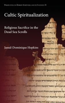 portada Cultic Spiritualization: Religious Sacrifice in the Dead Sea Scrolls (in English)
