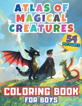 portada Atlas of Magical Creatures Coloring Book for Boys: Embark on an Enchanting Coloring Adventure with Elves, Dragons, Superheroes! Explore the Fantastica (en Inglés)