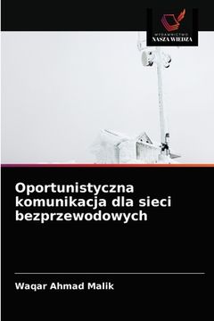 portada Oportunistyczna komunikacja dla sieci bezprzewodowych (in Polaco)