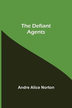 portada The Defiant Agents (en Inglés)